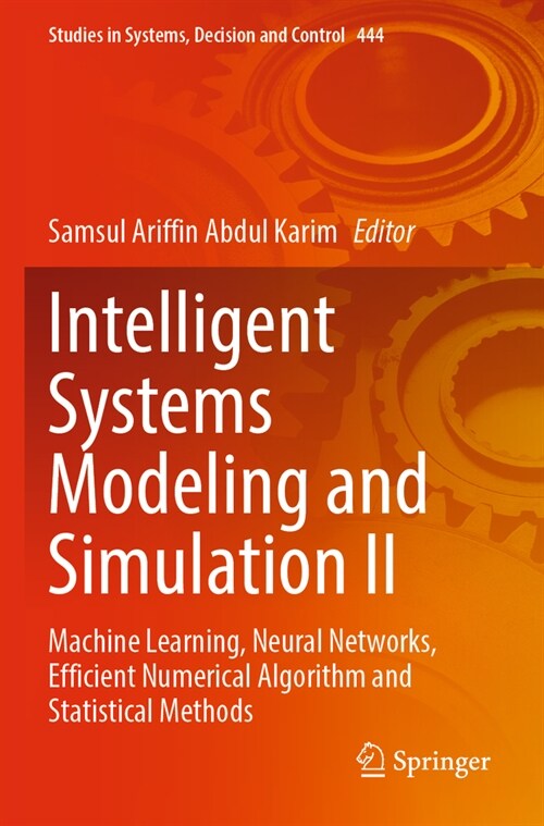 Intelligent Systems Modeling and Simulation II: Machine Learning, Neural Networks, Efficient Numerical Algorithm and Statistical Methods (Paperback, 2022)