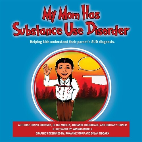 My Mom Has Substance Use Disorder: Helping kids understand their parents SUD diagnosis. (Paperback)