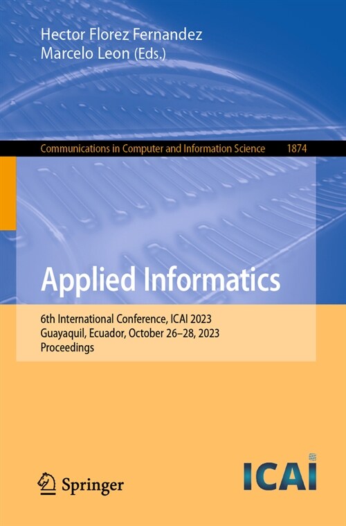 Applied Informatics: 6th International Conference, Icai 2023, Guayaquil, Ecuador, October 26-28, 2023, Proceedings (Paperback, 2024)