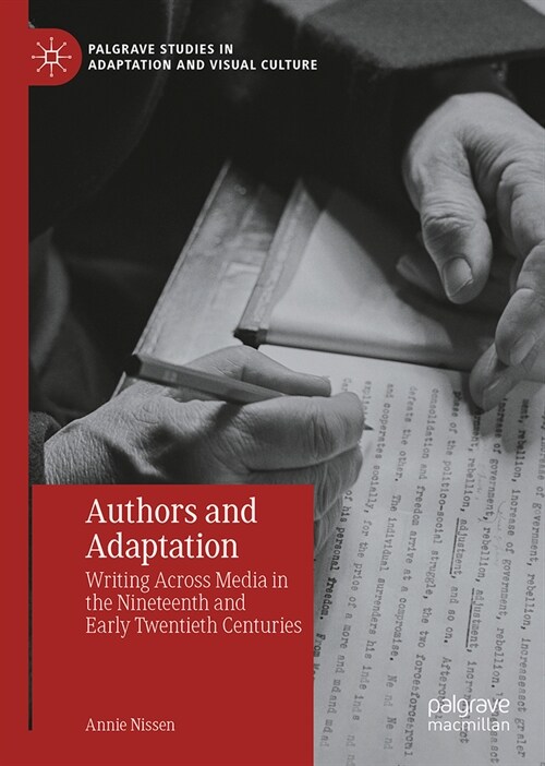 Authors and Adaptation: Writing Across Media in the Nineteenth and Early Twentieth Centuries (Hardcover, 2024)