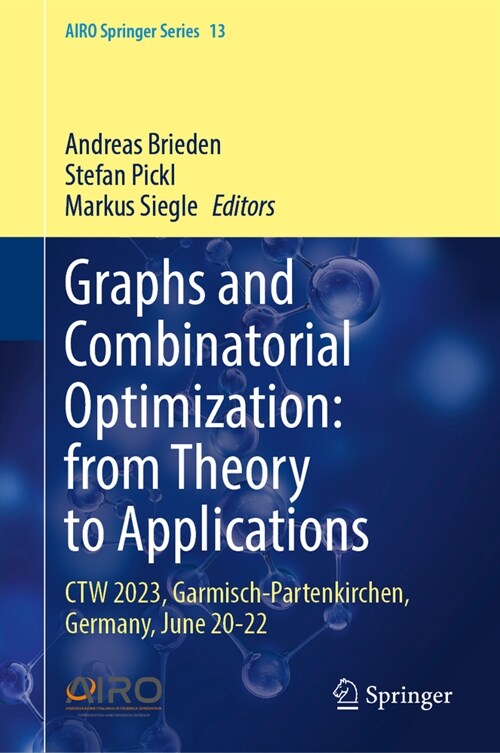 Graphs and Combinatorial Optimization: From Theory to Applications: CTW 2023, Garmisch-Partenkirchen, Germany, June 20-22 (Hardcover, 2024)