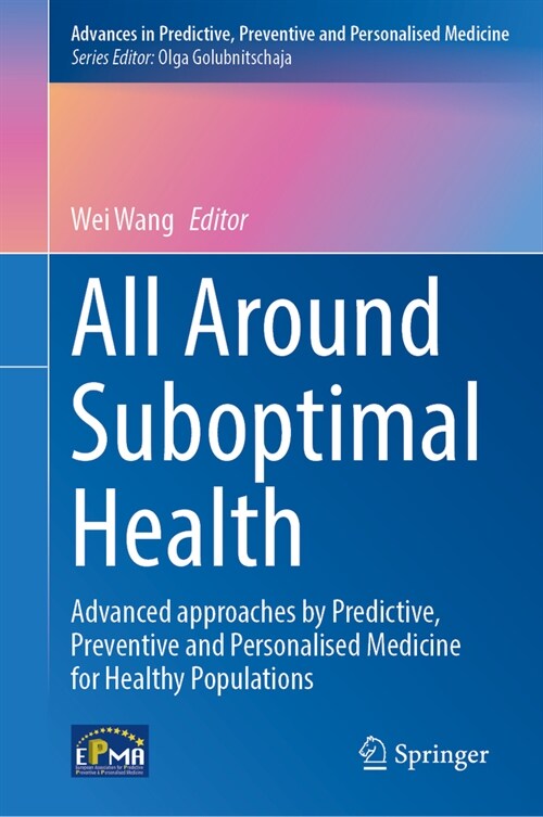 All Around Suboptimal Health: Advanced Approaches by Predictive, Preventive and Personalised Medicine for Healthy Populations (Hardcover, 2024)