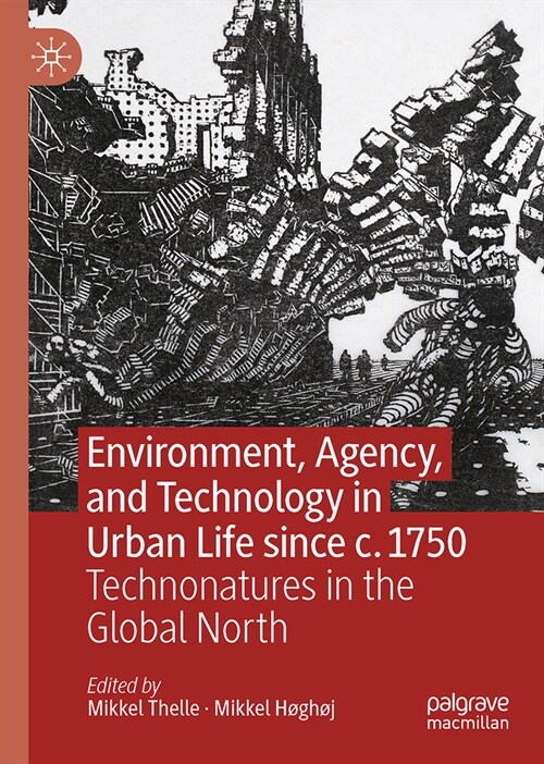 Environment, Agency, and Technology in Urban Life Since C.1750: Technonatures in the Global North (Hardcover, 2024)