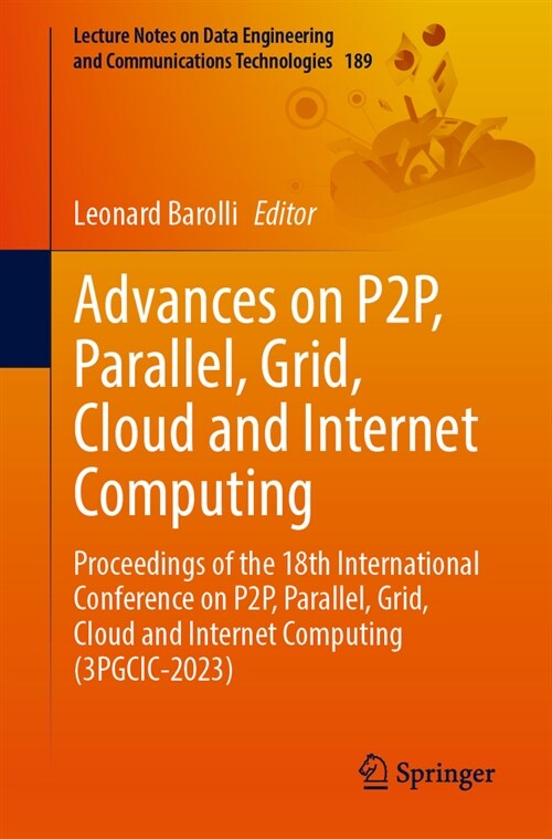Advances on P2p, Parallel, Grid, Cloud and Internet Computing: Proceedings of the 18th International Conference on P2p, Parallel, Grid, Cloud and Inte (Paperback, 2024)