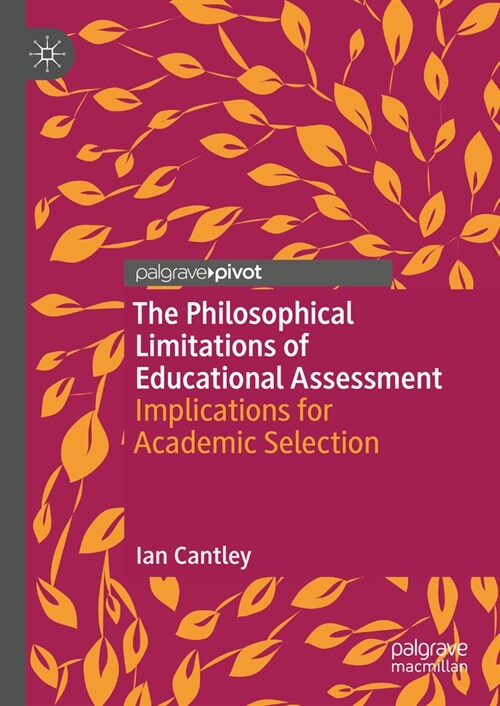 The Philosophical Limitations of Educational Assessment: Implications for Academic Selection (Hardcover, 2024)