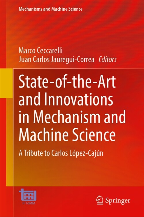 State-Of-The-Art and Innovations in Mechanism and Machine Science: A Tribute to Carlos L?ez-Caj? (Hardcover, 2024)
