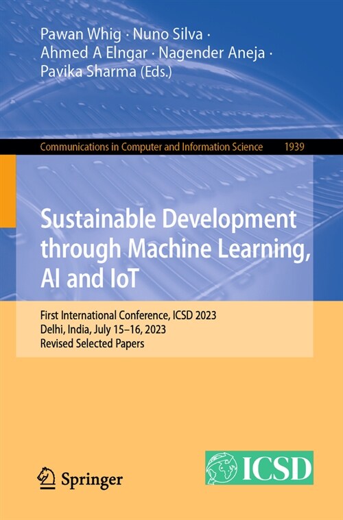 Sustainable Development Through Machine Learning, AI and Iot: First International Conference, Icsd 2023, Delhi, India, July 15-16, 2023, Revised Selec (Paperback, 2023)