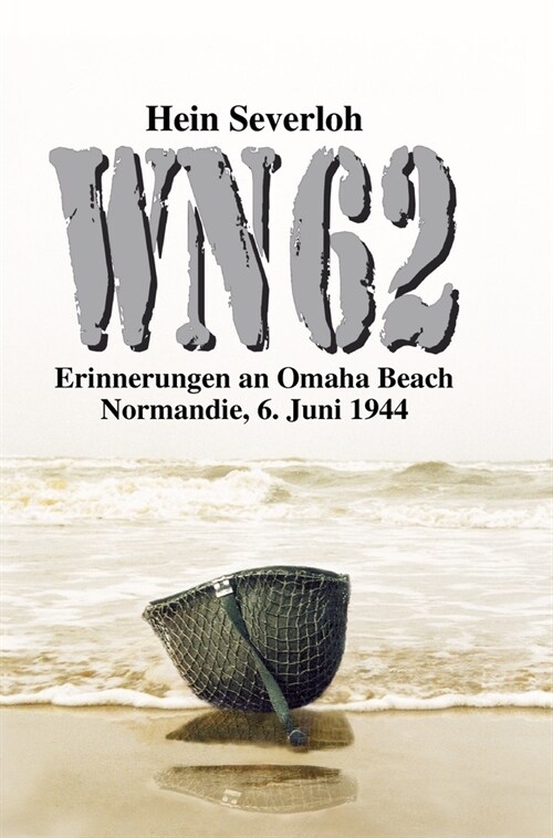 Wn 62 Neuauflage: Erinnerungen an Omaha Beach. Normandie, 6. Juni 1944 (Hardcover)