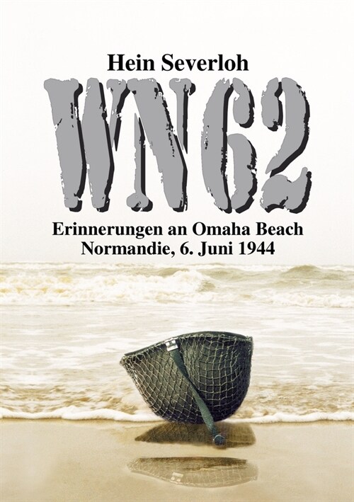 Wn 62 Neuauflage: Erinnerungen an Omaha Beach. Normandie, 6. Juni 1944 (Paperback)