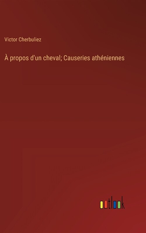 ?propos dun cheval; Causeries ath?iennes (Hardcover)