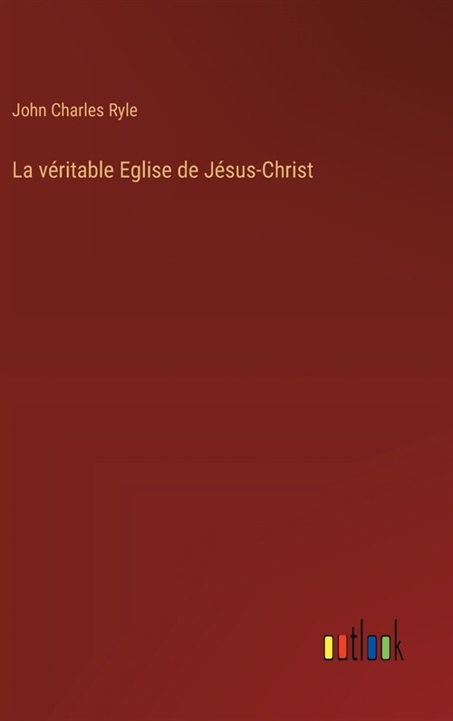La v?itable Eglise de J?us-Christ (Hardcover)