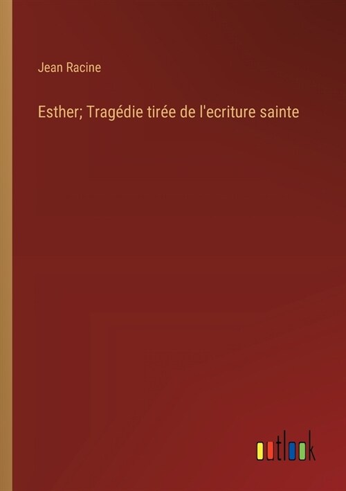 Esther; Trag?ie tir? de lecriture sainte (Paperback)