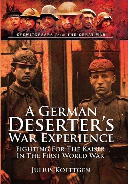 A German Deserters War Experience : Fighting for the Kaiser in the First World War (Paperback)