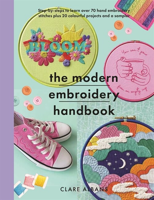 The Modern Embroidery Handbook : Step-by-steps to learn over 70 hand embroidery stitches plus 20 colourful projects and a sampler (Paperback)