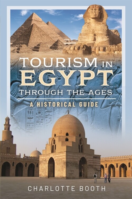 Tourism in Egypt Through the Ages : A Historical Guide (Hardcover)
