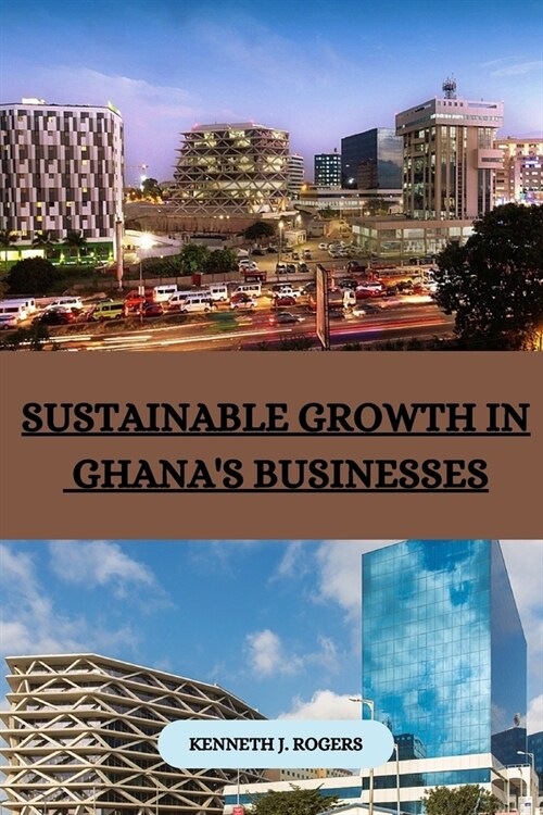 Sustainable Growth in Ghanas Businesses (Paperback)