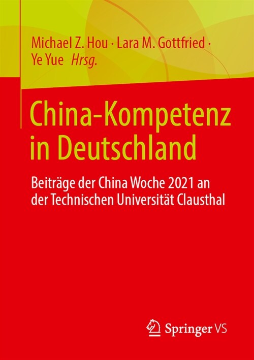 China-Kompetenz in Deutschland: Beitr?e Der Digitalen China Woche Aus Den Jahren 2021 Und 2022 an Der Technischen Universit? Clausthal (Paperback, 2025)