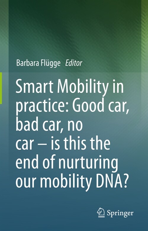 Smart Mobility in Practice: Good Car, Bad Car, No Car - Is This the End of Nurturing Our Mobility Dna? (Paperback, 2024)