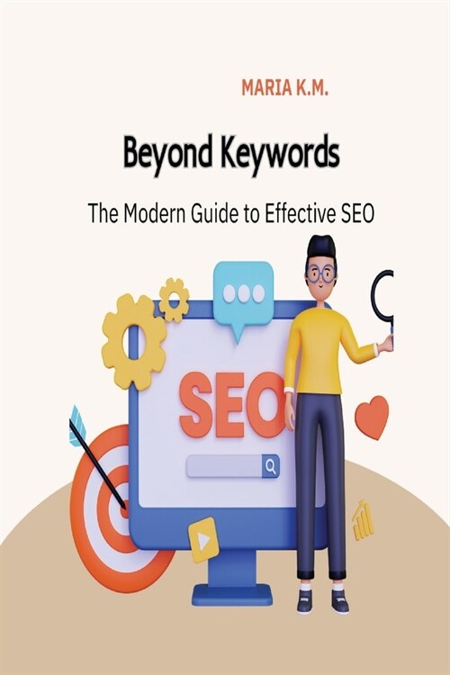 Beyond Keywords The Modern Guide To Effective SEO (Paperback)