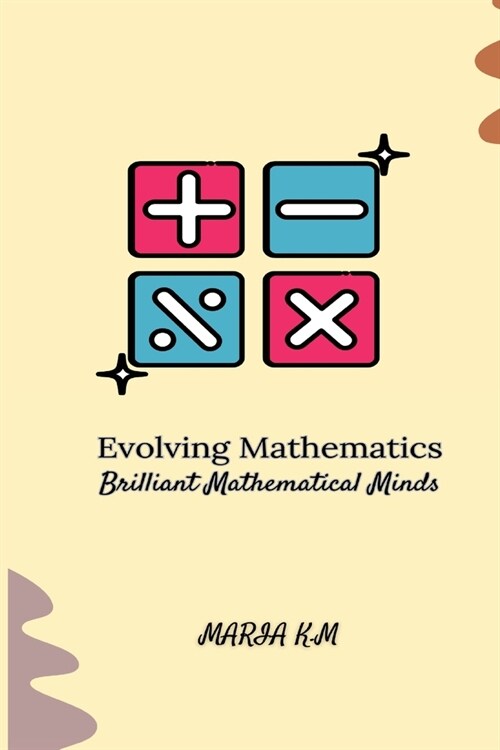 Evolving Mathematics: Brilliant Mathematical Minds (Paperback)