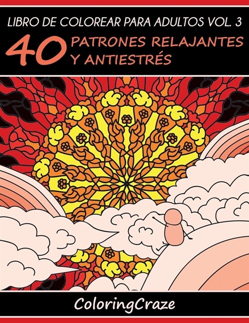 Libro de Colorear para Adultos Volumen 3: 40 Patrones Relajantes y Antiestr? (Paperback, 4)