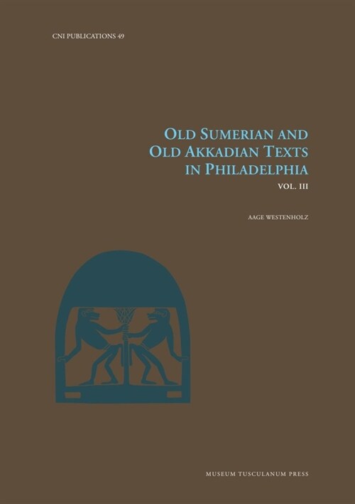 Old Sumerian and Old Akkadian Texts in Philadelphia, Vol. III: Volume 49 (Hardcover)