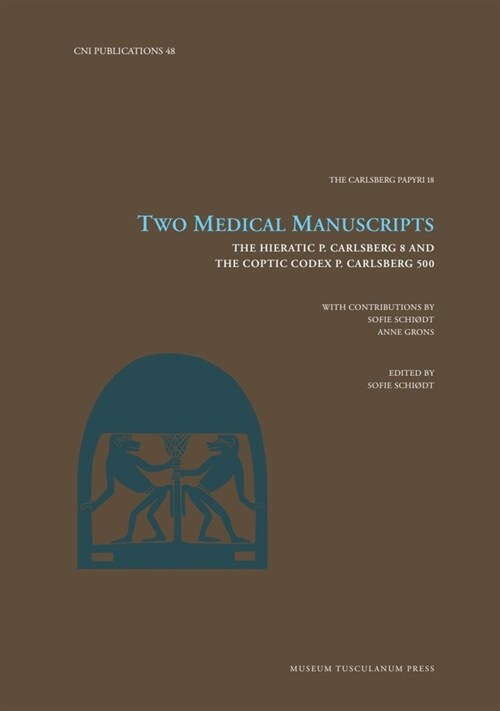 Two Medical Manuscripts: The Hieratic P. Carlsberg 8 and the Coptic Codex P. Carlsberg 500 Volume 48 (Hardcover)
