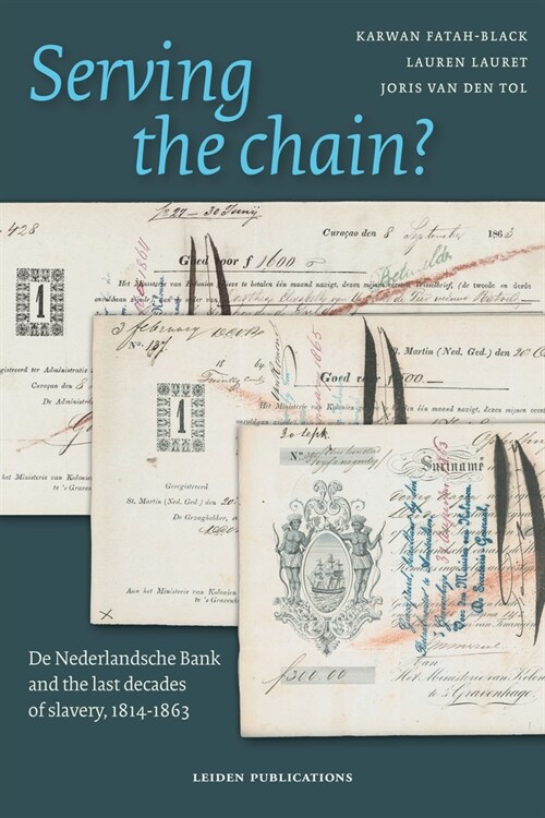 Serving the Chain?: de Nederlandsche Bank and the Last Decades of Slavery, 1814-1863 (Paperback)