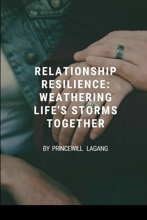 Relationship Resilience: Weathering Lifes Storms Together (Paperback)
