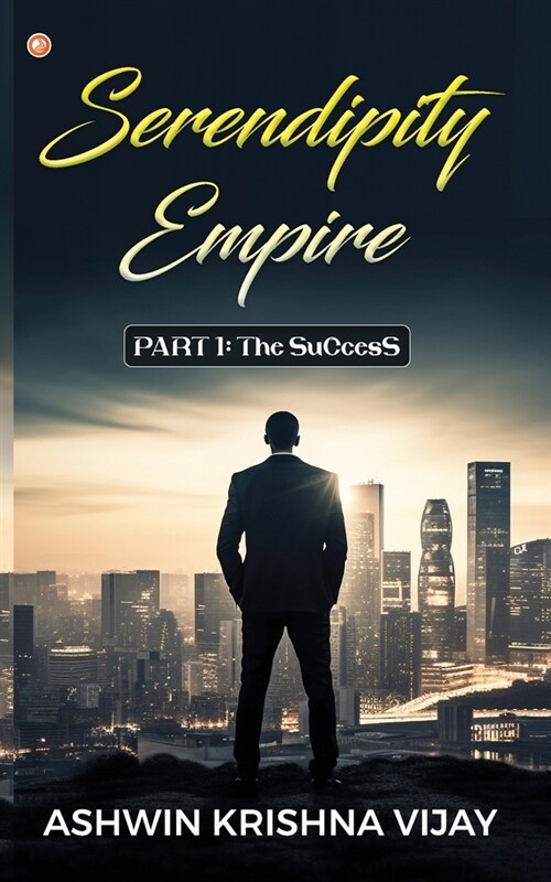 Serendipity Empire: PART 1: The SuCcesS (Paperback)