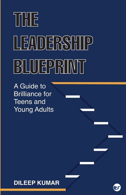 The Leadership Blueprint: A Guide to Brilliance for Teens and Young Adults (Paperback)