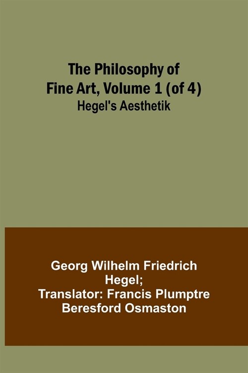 알라딘: The Philosophy Of Fine Art, Volume 1 (of 4); Hegel's Aesthetik ...