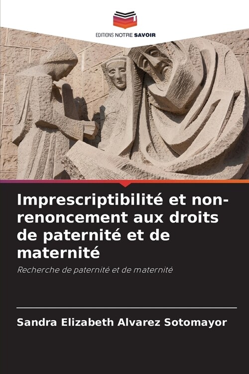 Imprescriptibilit?et non-renoncement aux droits de paternit?et de maternit? (Paperback)