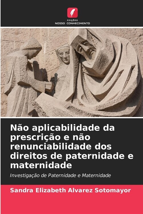 N? aplicabilidade da prescri豫o e n? renunciabilidade dos direitos de paternidade e maternidade (Paperback)