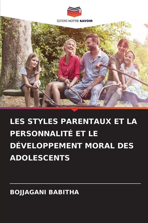 Les Styles Parentaux Et La Personnalit?Et Le D?eloppement Moral Des Adolescents (Paperback)