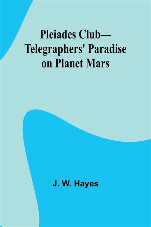 Pleiades Club-Telegraphers Paradise on Planet Mars (Paperback)