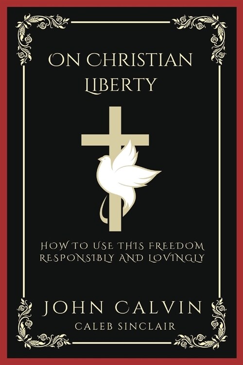 On Christian Liberty: How To Use this Freedom Responsibly and Lovingly (Grapevine Press) (Paperback)