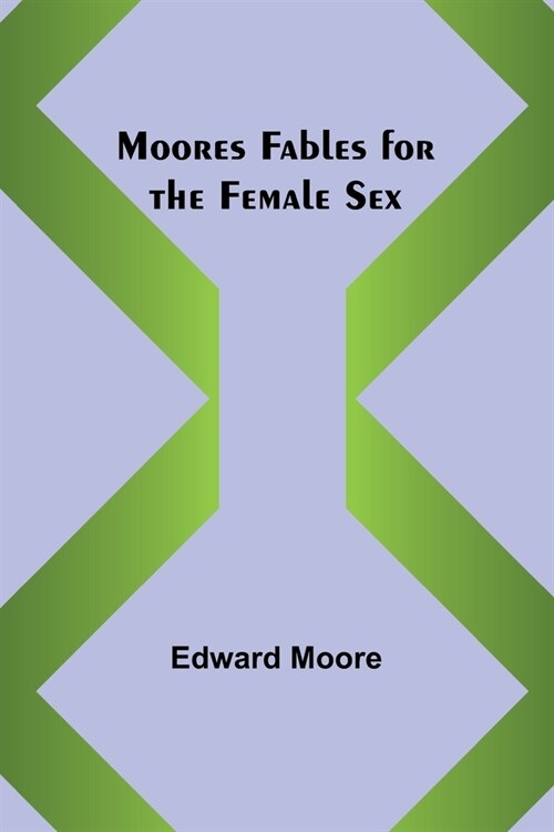 Moores Fables for the Female Sex (Paperback)