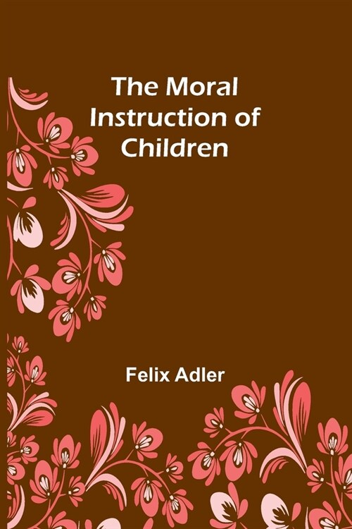 The Moral Instruction of Children (Paperback)