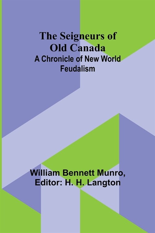 The Seigneurs of Old Canada: A Chronicle of New World Feudalism (Paperback)