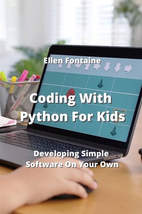 Coding With Python For Kids: Developing Simple Software On Your Own (Paperback)