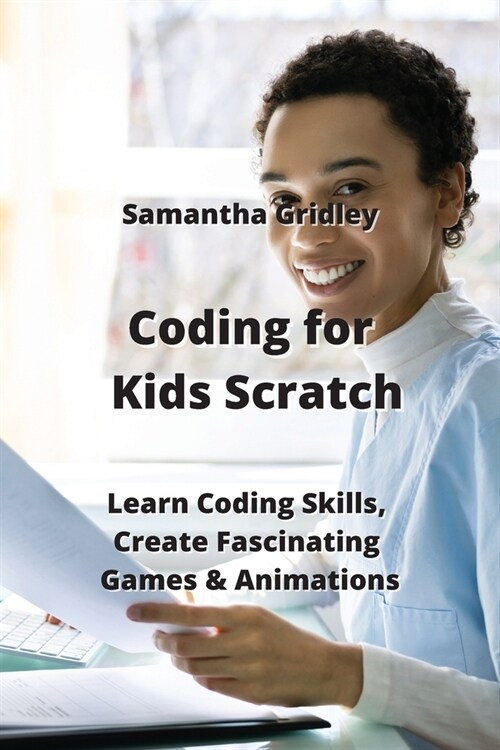 Coding For Kids Scratch: Build Enjoyable Games, Develop Programming Skills & Master Scratch (Paperback)