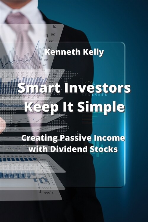 Smart Investors Keep It Simple: Creating Passive Income with Dividend Stocks (Paperback)