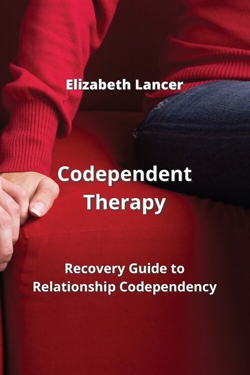 Codependent Therapy: Recovery Guide to Relationship Codependency (Paperback)