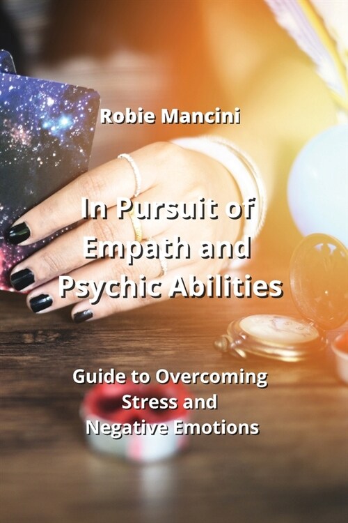 In Pursuit of Empath and Psychic Abilities: Guide to Overcoming Stress and Negative Emotions (Paperback)