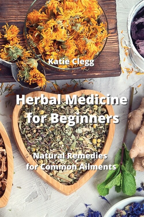 Herbal Medicine for Beginners: Natural Remedies for Common Ailments (Paperback)