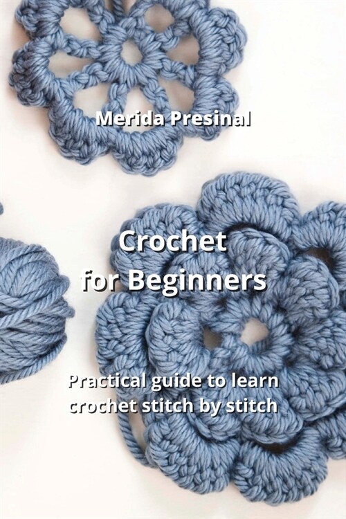 Crochet for Beginners: Practical guide to learn crochet stitch by stitch (Paperback)