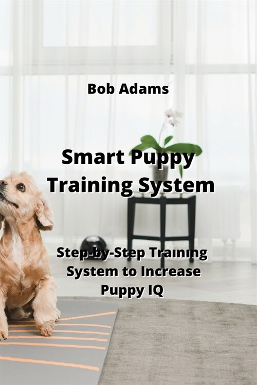 Smart Puppy Training System: Step-by-Step Traınıng System to Increase Puppy IQ (Paperback)