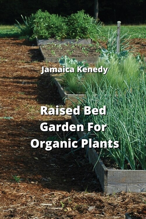 Raised Bed Garden For Organic Plants (Paperback)