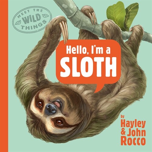 Hello, Im a Sloth (Meet the Wild Things, Book 1) (Hardcover)